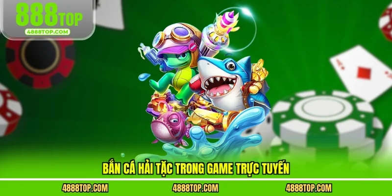 Bắn cá hải tặc trong game trực tuyến