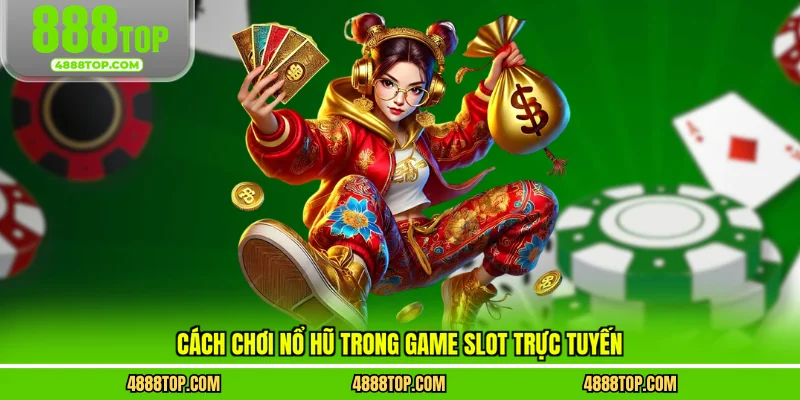 Cách chơi nổ hũ trong game slot trực tuyến