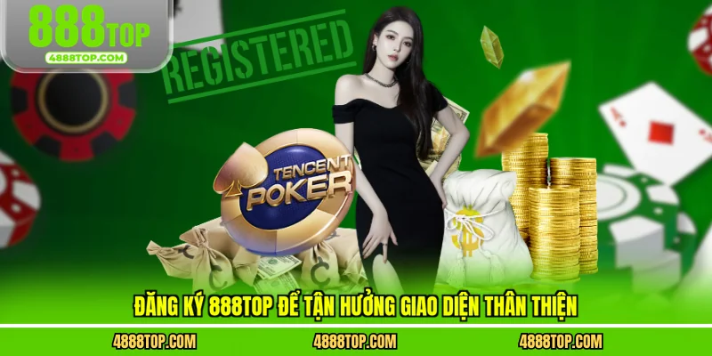 Đăng ký 888top để tận hưởng giao diện thân thiện