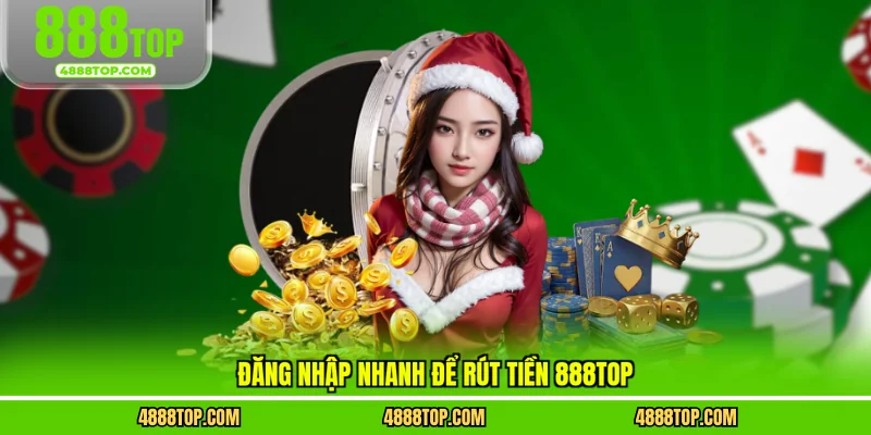 Đăng nhập nhanh để rút tiền 888top