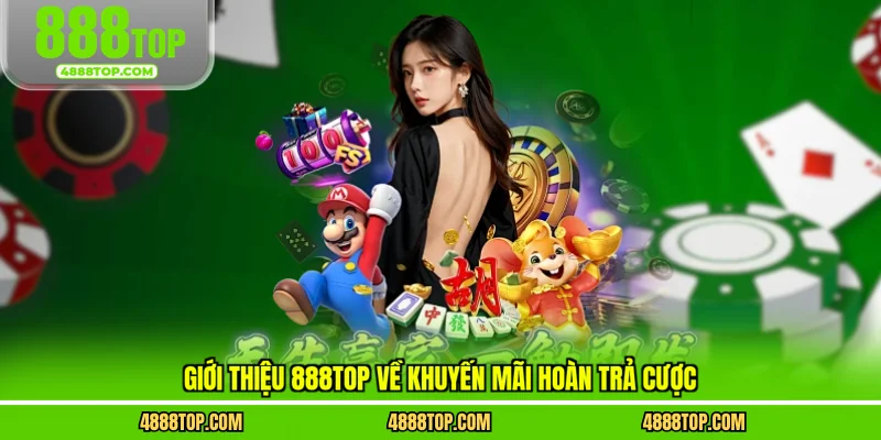 Giới thiệu 888top về khuyến mãi hoàn trả cược