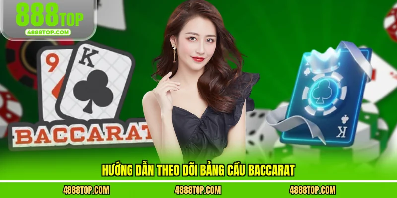 Hướng dẫn theo dõi bảng cầu baccarat
