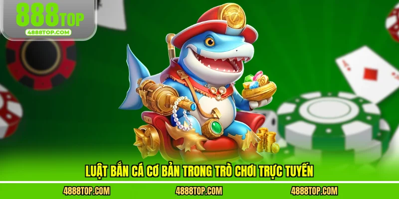 Luật bắn cá cơ bản trong trò chơi trực tuyến