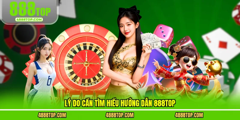 Lý do cần tìm hiểu hướng dẫn 888top