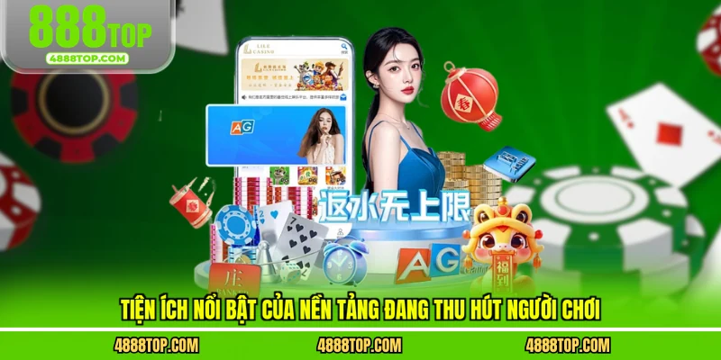 Tiện ích nổi bật của nền tảng đang thu hút người chơi