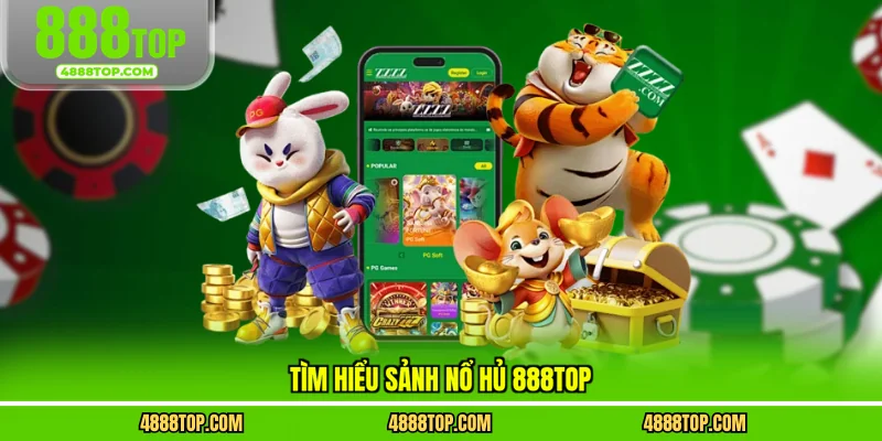 Tìm hiểu sảnh nổ hủ 888top