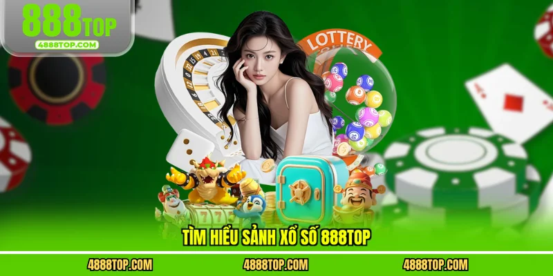 Tìm hiểu sảnh xổ số 888top