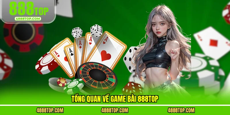 Tổng quan về game bài 888top