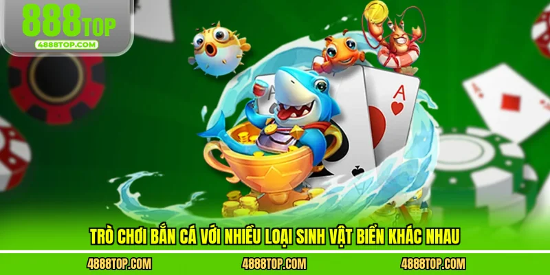 Trò chơi bắn cá với nhiều loại sinh vật biển khác nhau